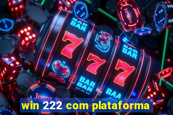 win 222 com plataforma